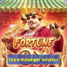 type manager aviator